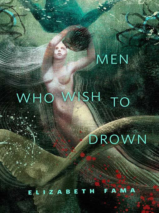Title details for Men Who Wish to Drown by Elizabeth Fama - Wait list